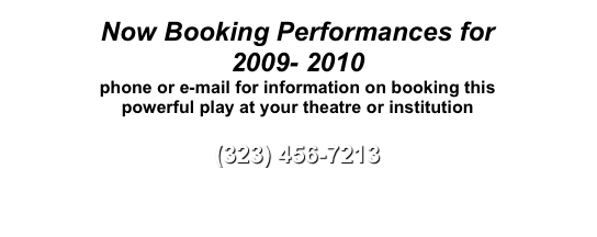 Now Booking Performances for
2009- 2010 
phone or e-mail for information on booking this 
powerful play at your theatre or institution

(323) 456-7213 
info@JamesBaldwinPlay.com  